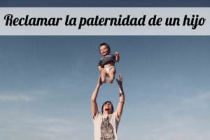 reclamar paternidad de un hijo