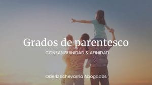 Grados de parentesco con consanguinidad o afinidad